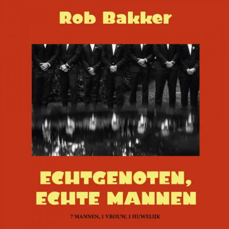 Cover von Rob Bakker - Echtgenoten, echte mannen - 7 mannen, 1 vrouw, 1 huwelijk