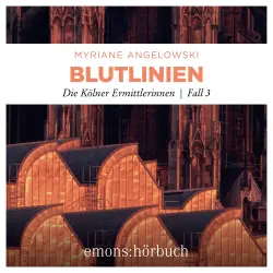 Cover - Myriane Angelowski - Die Kölner Ermittlerinnen - Fall 3 - Blutlinien - Die Kölner Ermittlerinnen