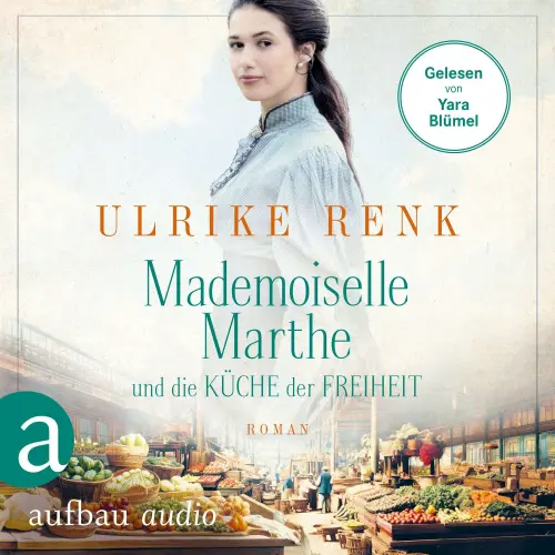 Cover von Ulrike Renk - Mademoiselle Marthe und die Küche der Freiheit