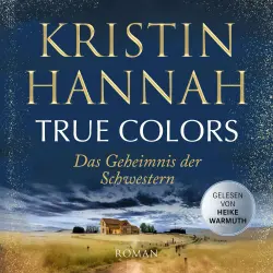 Cover - Kristin Hannah - True Colors - Das Geheimnis der Schwestern