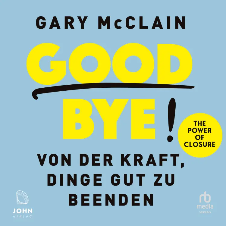 Cover von Gary McClain - Good Bye! - Von der Kraft, Dinge gut zu beenden
