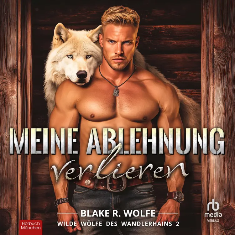 Cover von Blake R. Wolfe - Wilde Wölfe des Wandlerhains - Band 2 - Meine Ablehnung verlieren
