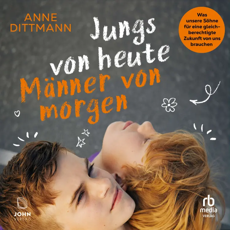Cover von Anne Dittmann - Jungs von heute, Männer von morgen - Was unsere Söhne für eine gleichberechtigte Zukunft von uns brauchen