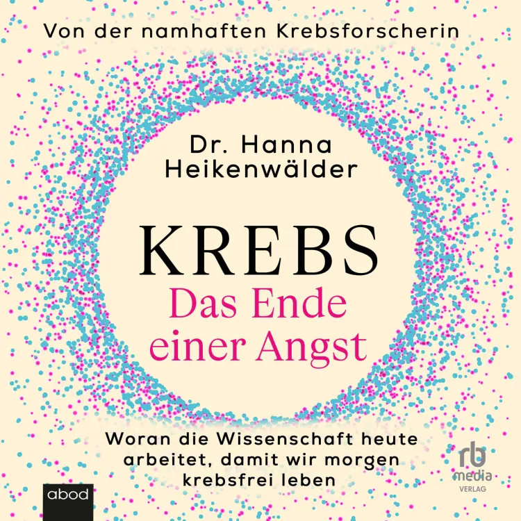 Cover von Dr. Hanna Heikenwälder - Krebs - Das Ende einer Angst - Woran die Wissenschaft heute arbeitet, damit wir morgen krebsfrei leben