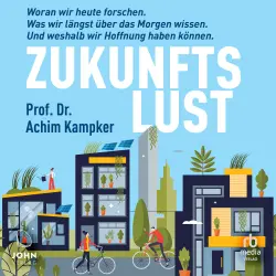 Cover - Achim Kampker - Zukunftslust - Woran wir heute forschen. Was wir längst über das Morgen wissen. Und weshalb wir Hoffnung