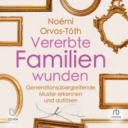 Cover - Noémi Orvos-Tóth - Vererbte Familienwunden - Generationsübergreifende Muster erkennen und auflösen