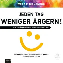 Cover - Vera F. Birkenbihl - Jeden Tag weniger ärgern - Das Anti-Ärger-Buch für ein entspannteres Leben - 59 konkrete Tipps, Techniken und Strategien