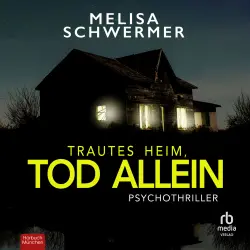 Cover - Melisa Schwermer - Trautes Heim, Tod allein - Psychothriller