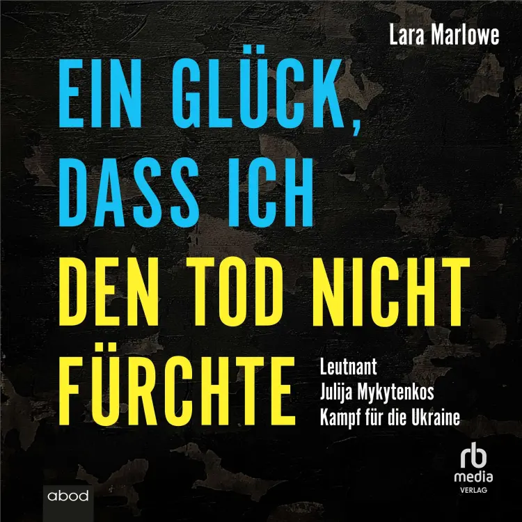 Cover von Lara Marlowe - Ein Glück, dass ich den Tod nicht fürchte - Leutnant Julija Mykytenkos Kampf für die Ukraine