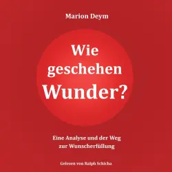 Cover - Marion Deym - Wie geschehen Wunder? - Eine Analyse und der Weg zur Wunscherfüllung