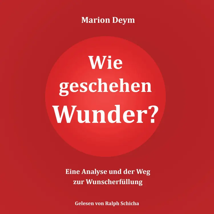 Cover von Marion Deym - Wie geschehen Wunder? - Eine Analyse und der Weg zur Wunscherfüllung