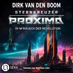 Cover - Dirk van den Boom - Sternkreuzer Proxima - Folge 23 - Im Rausch der Revolution