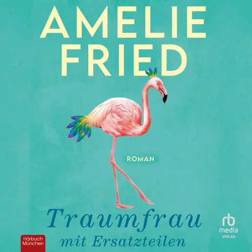 Cover von Amelie Fried - Traumfrau mit Ersatzteilen - Roman