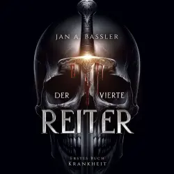 Cover - Jan A. Baßler - Der vierte Reiter - Band 1 - Krankheit