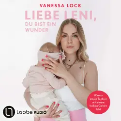 Cover - Vanezia Blum - Liebe Leni, du bist ein Wunder - Warum meine Tochter mit einem halben Gehirn lebt von Vanezia Blum