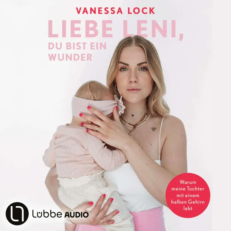 Cover von Vanezia Blum - Liebe Leni, du bist ein Wunder - Warum meine Tochter mit einem halben Gehirn lebt von Vanezia Blum