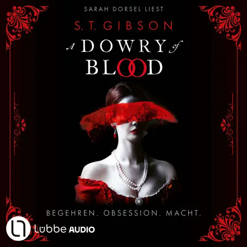 Cover - S.T. Gibson - A Dowry of Blood - Begehren. Obsession. Macht. Ungekürzt