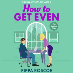 Cover - Pippa Roscoe - How to Get Even - The Karma Club, Book 2