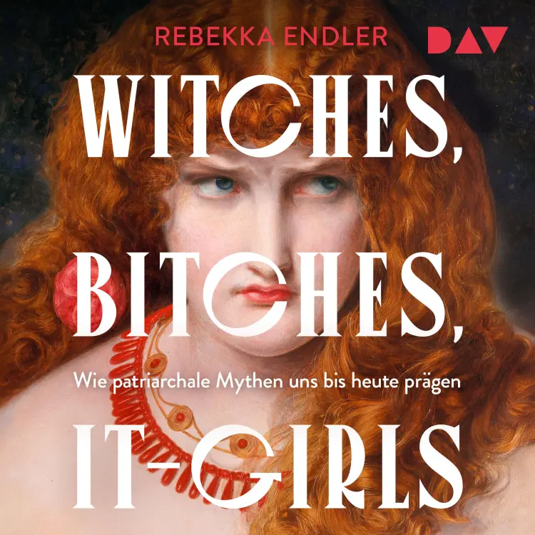 Cover von Rebekka Endler - Witches, Bitches, It-Girls. Wie patriarchale Mythen uns bis heute prägen