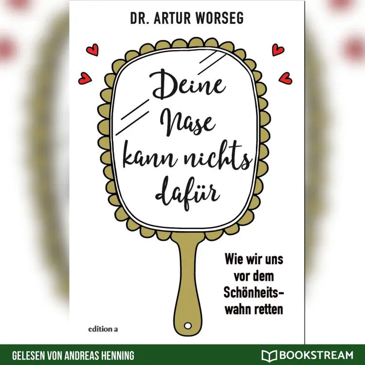 Cover von Dr. Artur Worseg - Deine Nase kann nichts dafür - Wie wir uns vor dem Schönheitswahn retten