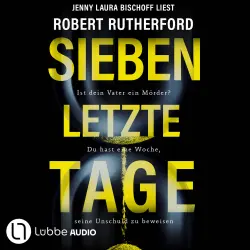 Cover - Robert Rutherford - Sieben letzte Tage - Ist dein Vater ein Mörder? Du hast eine Woche, seine Unschuld zu beweisen
