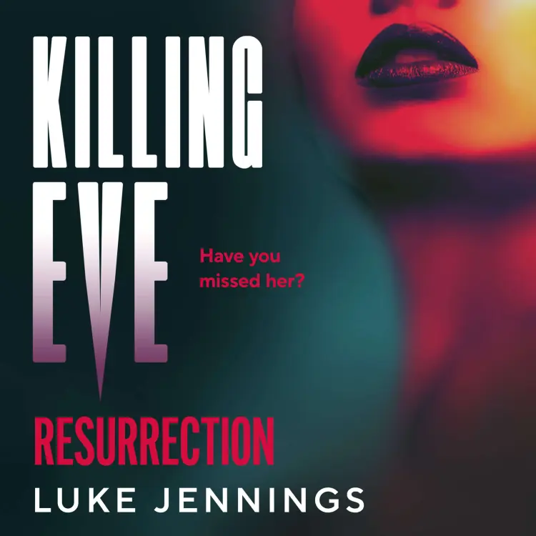 Cover von Luke Jennings - Killing Eve: Resurrection - A BRAND NEW obsessive, epic game of cat and mouse from Luke Jennings, author of the TV sensation KILLING EVE