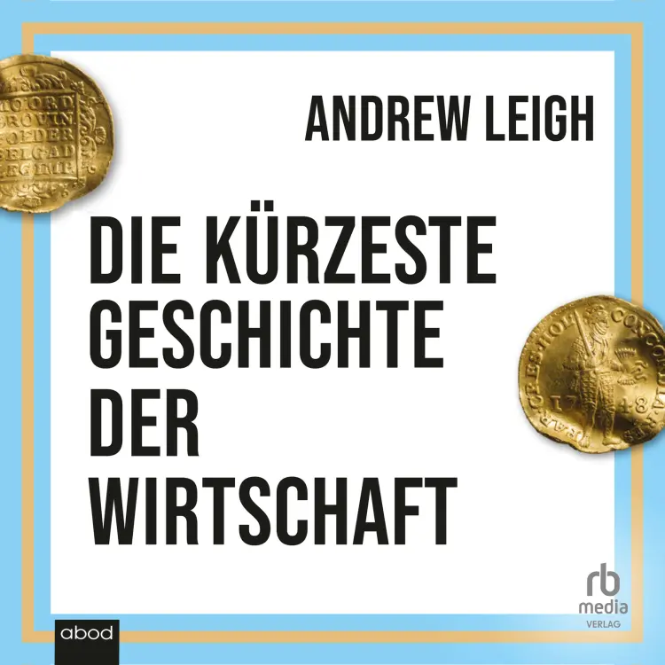 Cover von Andrew Leigh - Die kürzeste Geschichte der Wirtschaft