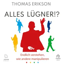 Cover - Thomas Erikson - Alles Lügner!? - Endlich verstehen, wie andere manipulieren
