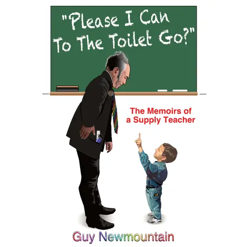 Cover von Guy Newmountain - Please I Can to the Toilet Go? - The Memoirs of a Supply Teacher