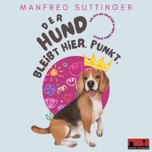 Cover von Manfred Suttinger - Der Hund bleibt hier. Punkt - Wie sich ein Haustier in mein Leben schlich