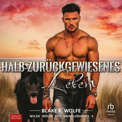 Cover - Blake R. Wolfe - Wilde Wölfe des Wandlerhains - Band 3 - Halb-zurückgewiesenes Leben