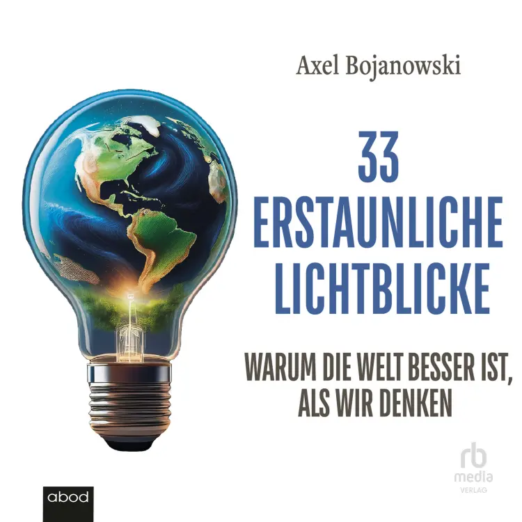 Cover von Axel Bojanowski - 33 erstaunliche Lichtblicke, die zeigen, warum die Welt viel besser ist als wir denken