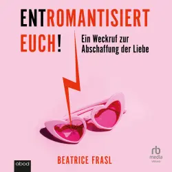 Cover - Beatrice Frasl - Entromantisiert euch! - Ein Weckruf