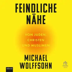 Cover - Michael Wolffsohn - Feindliche Nähe - Von Juden, Christen und Muslimen