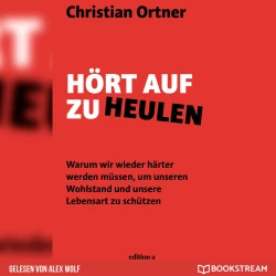Cover - Christian Ortner - Hört auf zu heulen - Warum wir wieder härter werden müssen, um unseren Wohlstand und unsere Lebensart zu schützen