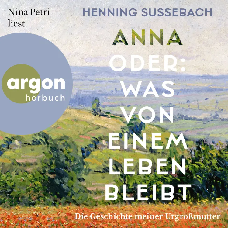 Cover von Henning Sußebach - Anna oder: Was von einem Leben bleibt - Die Geschichte meiner Urgroßmutter