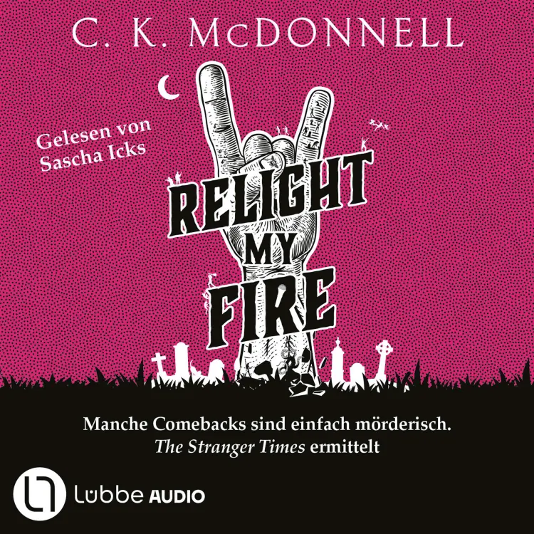 Cover von C. K. McDonnell - The Stranger Times - Manche Comebacks sind einfach mörderisch. The Stranger Times ermittelt. Ungekürzt - Band 4 - Relight My Fire