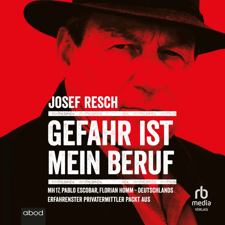 Cover von Josef Resch - Gefahr ist mein Beruf - MH17, Pablo Escobar, Florian Homm - Deutschlands erfahrendster Privatermittler packt aus