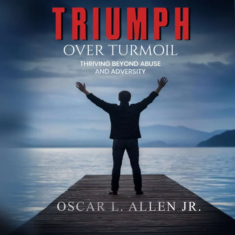 Cover von Oscar. L. Allen Jr. - Triumph Over Turmoil - Thriving Beyond Abuse and Adversity