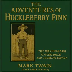 Cover - Mark Twain - The Adventures of Huckleberry Finn - The Original 1884 Unabridged and Complete Edition (Mark Twain Classics)