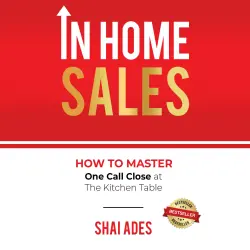 Cover - Shai Ades - In Home Sales - How To Master One Call Close at The Kitchen Table