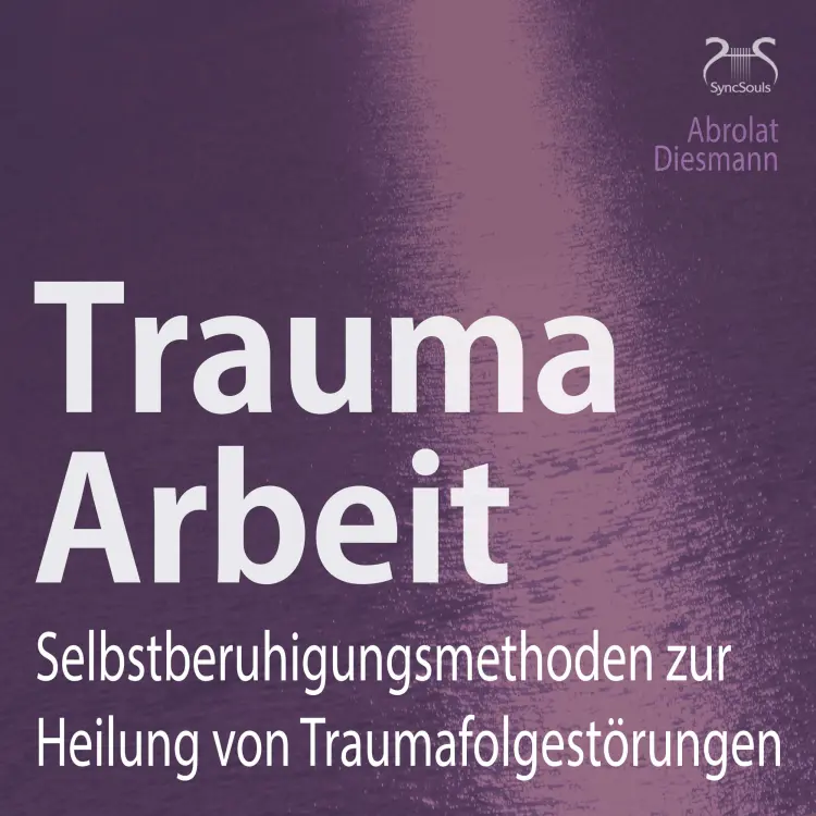 Cover von Torsten Abrolat - Trauma Arbeit - Selbstberuhigungsmethoden zur Heilung von Traumafolgestörungen - 4 Übungen zur Trauma Heilung mit Einführung und Anleitung