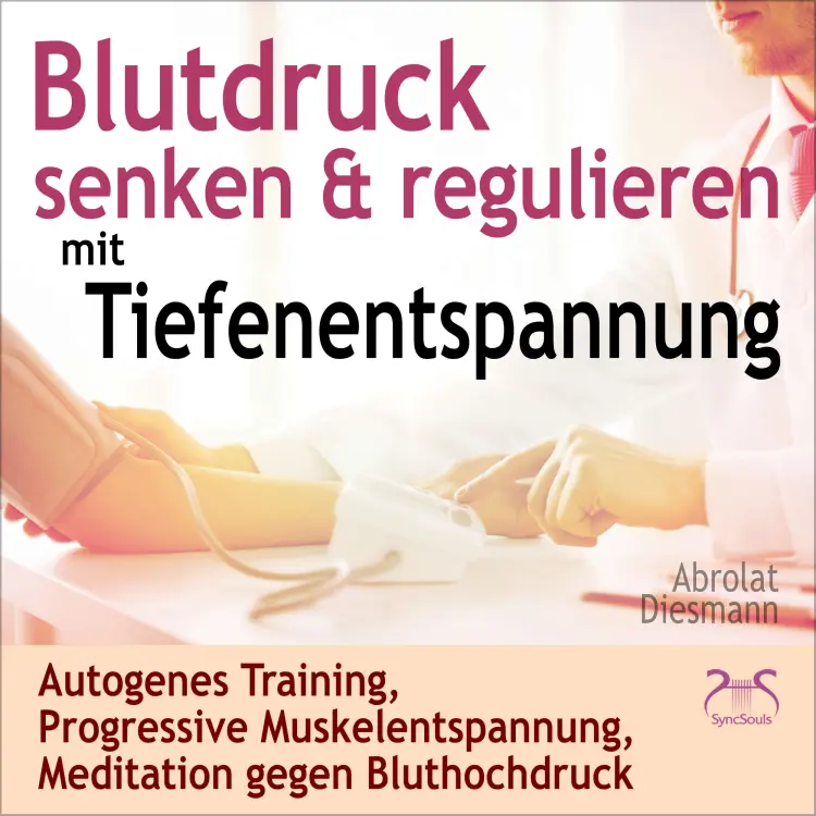 Cover von Torsten Abrolat - Blutdruck Senken & Regulieren mit Tiefenentspannung - Autogenes Training, Progressive Muskelentspannung, Meditation gegen Bluthochdruck