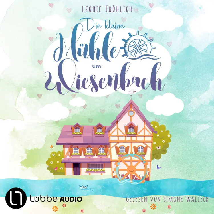 Cover von Leonie Fröhlich - Die kleine Mühle am Wiesenbach - Ein zauberhafter Feel-Good-Roman - Band 1