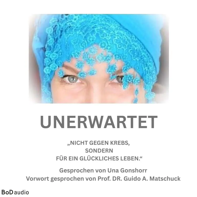 Cover von Una Gonschorr - Unerwartet - Nicht gegen den Krebs, sondern für ein glückliches Leben