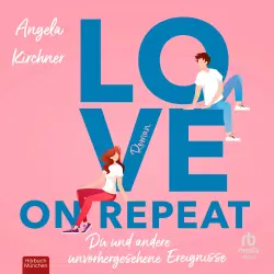 Cover - Angela Kirchner - Love On Repeat - Du und andere unvorhergesehene Ereignisse