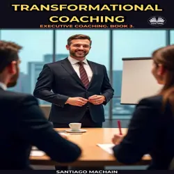 Cover - Santiago Machain - Transformational Coaching - Executive Coaching, Book 3