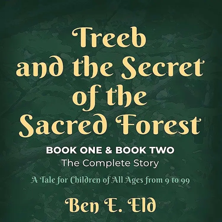 Cover von Ben E. Eld - Treeb and the Secret of the Sacred Forest, Book One & Book Two. The complete story - A tale for all children from 9 to 99