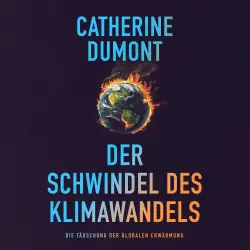 Cover - Catherine Dumont - Der schwindel des klimawandels: Die täuschung der globalen erwärmung
