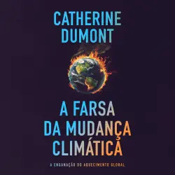 Cover - Catherine Dumont - A farsa da mudança climática: A enganação do aquecimento global